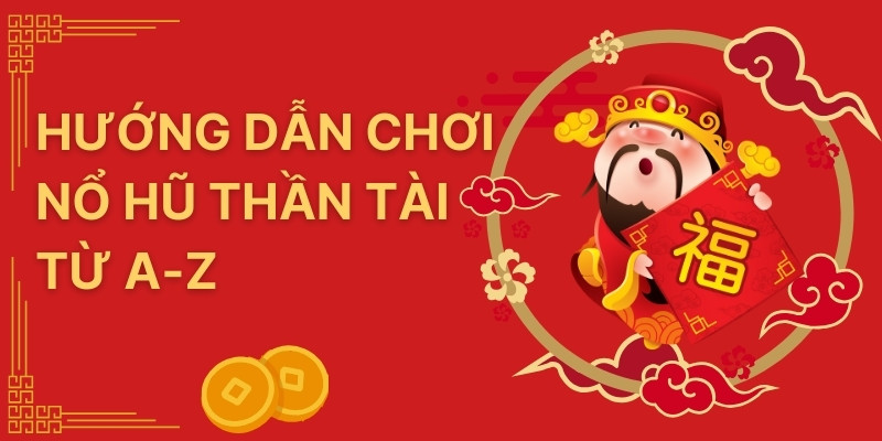 Nổ Hũ Thần Tài: Hướng Dẫn Chơi Dễ Hiểu, Thắng Cực Đã 3 Hướng dẫn cách chơi nổ hũ thần tài chi tiết từ A-Z