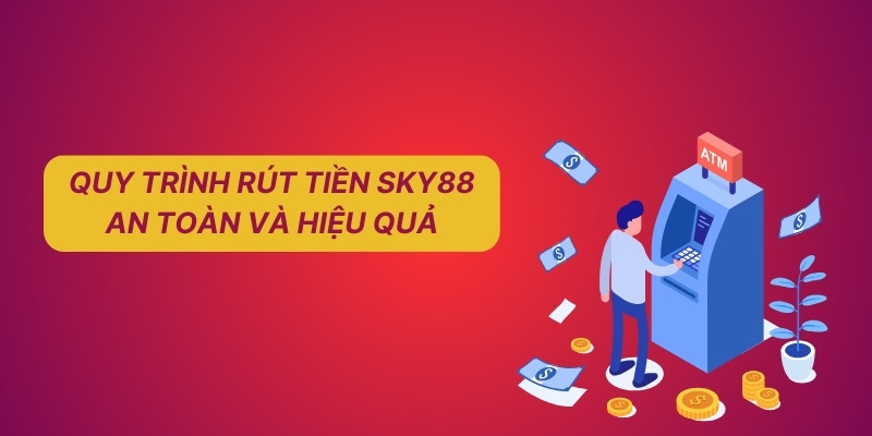 Quy trình rút tiền Sky88 an toàn và hiệu quả