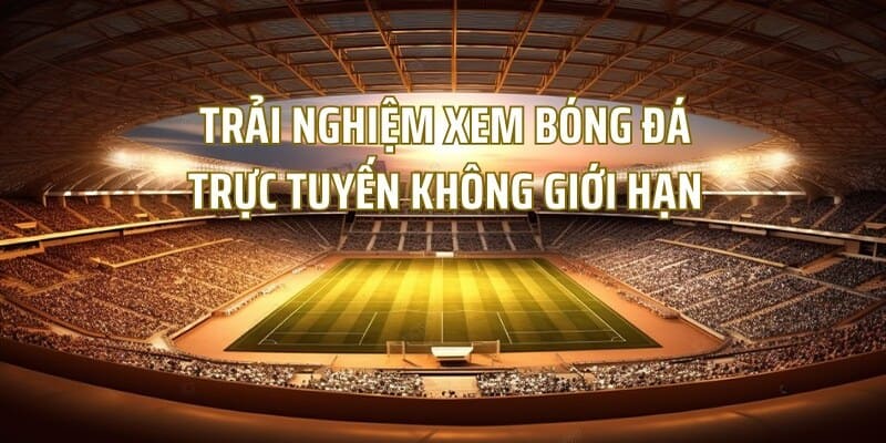 Xem trực tiếp không giới hạn